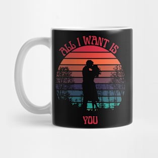 All I want is you Mug